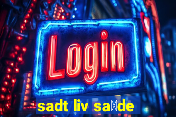 sadt liv sa煤de