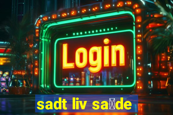 sadt liv sa煤de