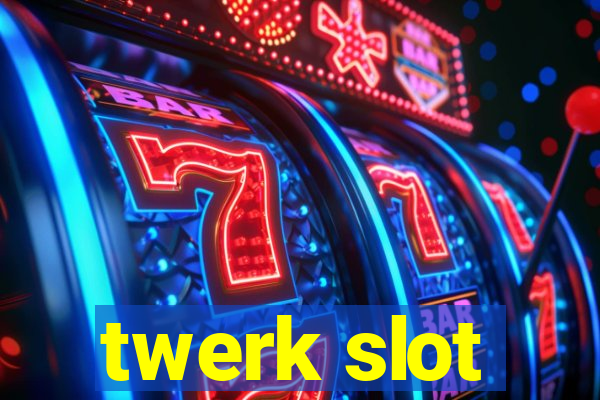 twerk slot