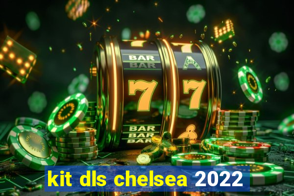 kit dls chelsea 2022