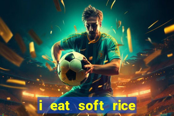 i eat soft rice in another world português