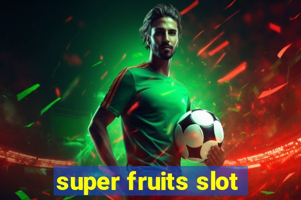 super fruits slot