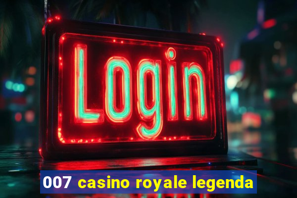 007 casino royale legenda