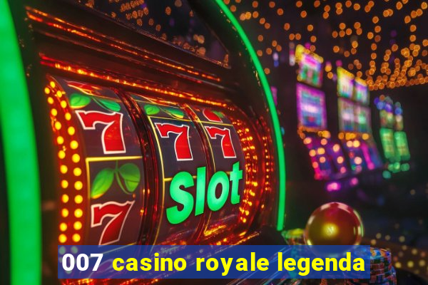 007 casino royale legenda