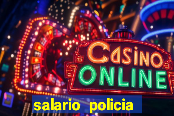 salario policia civil bahia