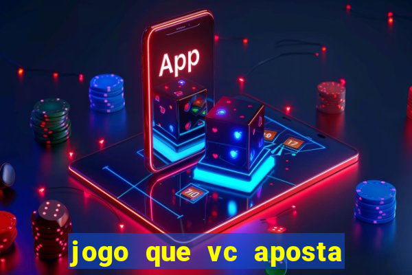 jogo que vc aposta e ganha dinheiro