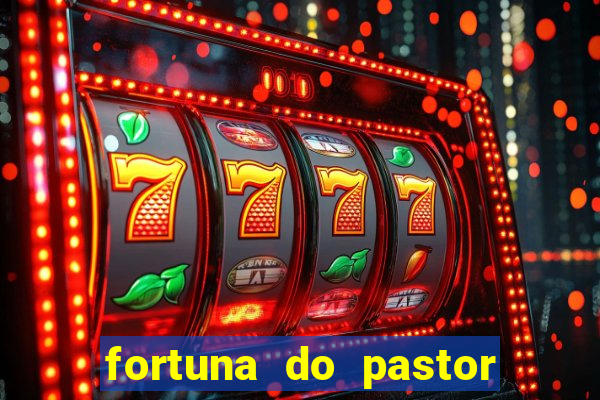 fortuna do pastor cláudio duarte