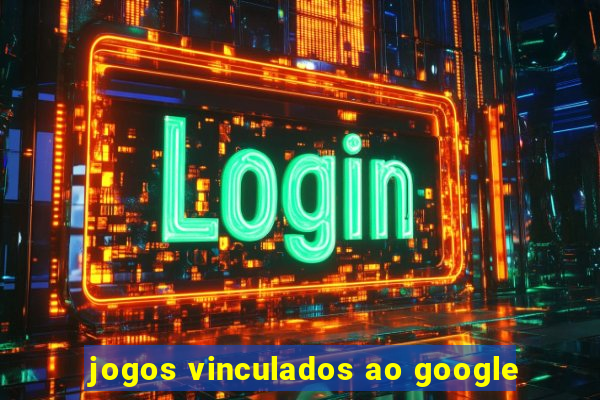 jogos vinculados ao google