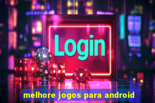 melhore jogos para android