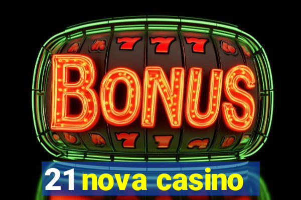 21 nova casino