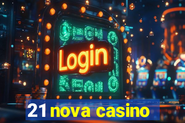 21 nova casino