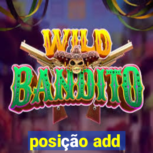 posição add