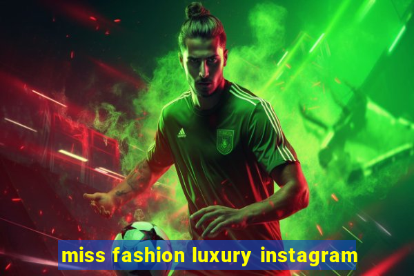 miss fashion luxury instagram