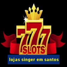 lojas singer em santos