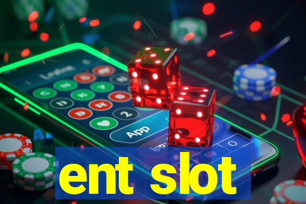 ent slot