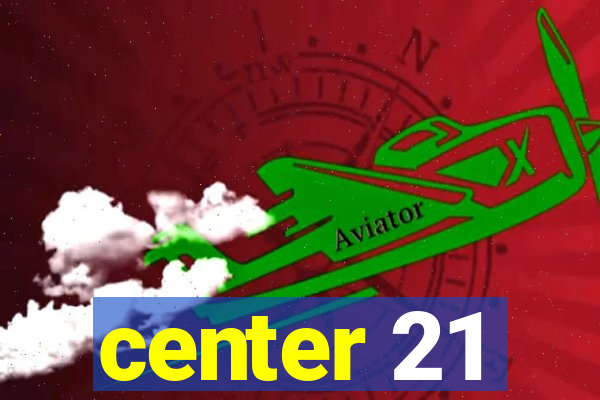 center 21