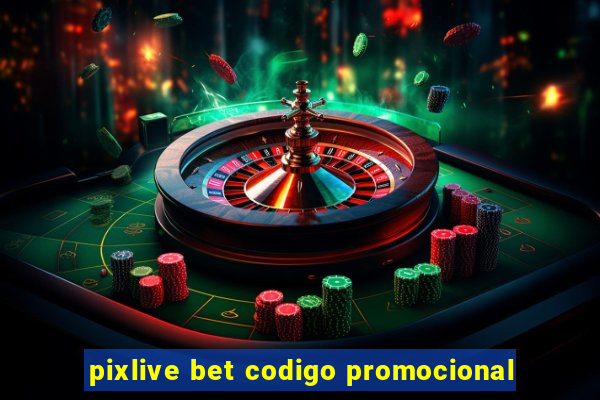 pixlive bet codigo promocional