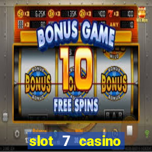 slot 7 casino bonus code