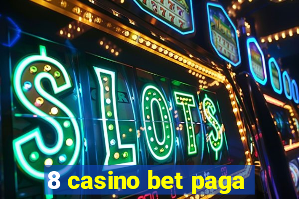 8 casino bet paga