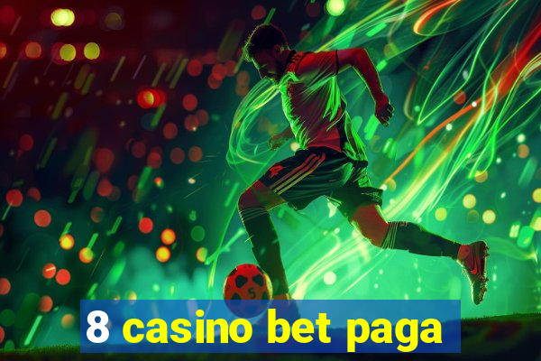 8 casino bet paga