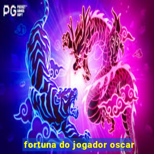 fortuna do jogador oscar