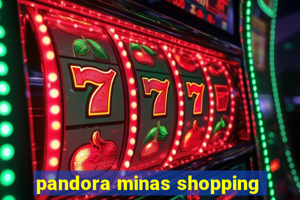 pandora minas shopping