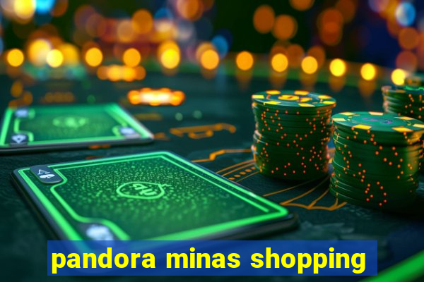 pandora minas shopping