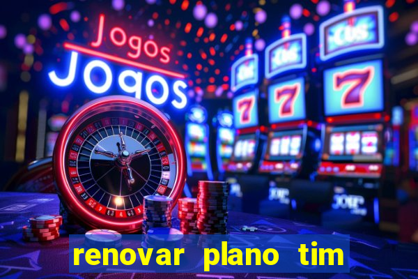 renovar plano tim beta antes do prazo