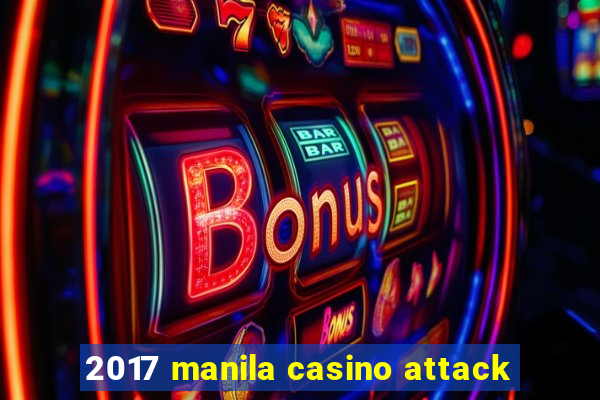 2017 manila casino attack