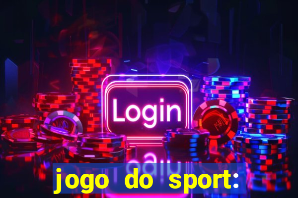 jogo do sport: onde assistir