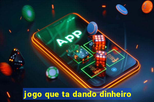 jogo que ta dando dinheiro