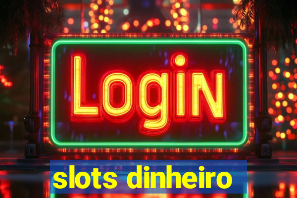 slots dinheiro