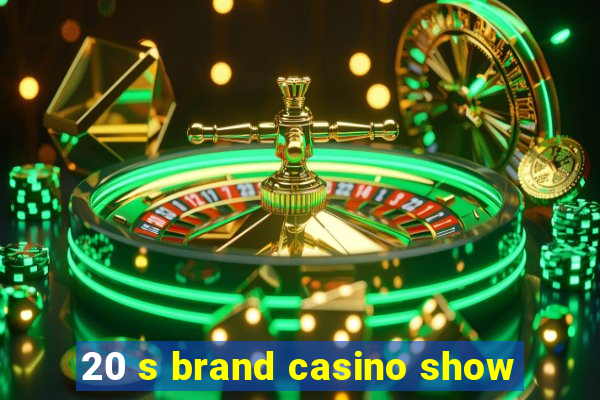 20 s brand casino show