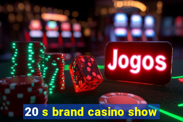 20 s brand casino show