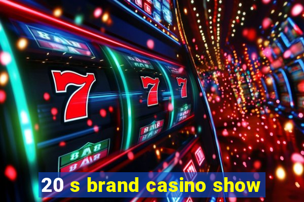 20 s brand casino show