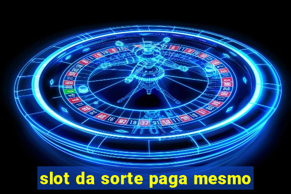 slot da sorte paga mesmo