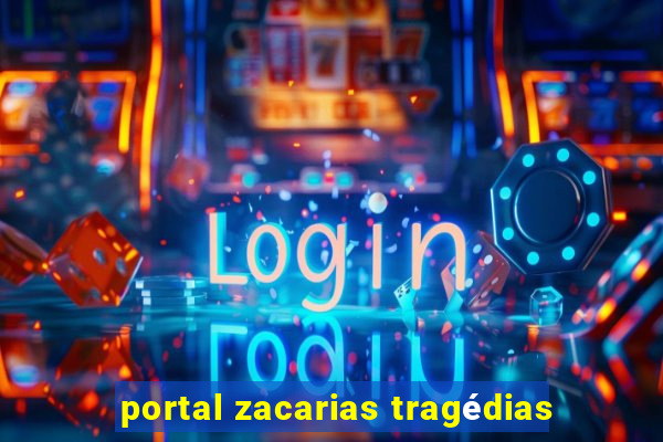 portal zacarias tragédias