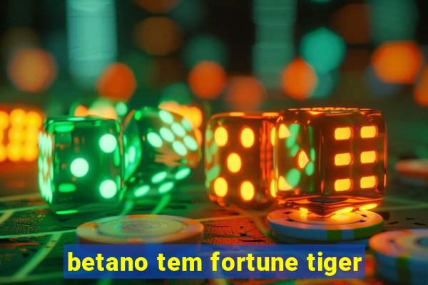 betano tem fortune tiger