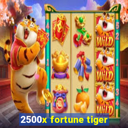 2500x fortune tiger