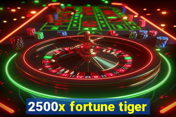 2500x fortune tiger