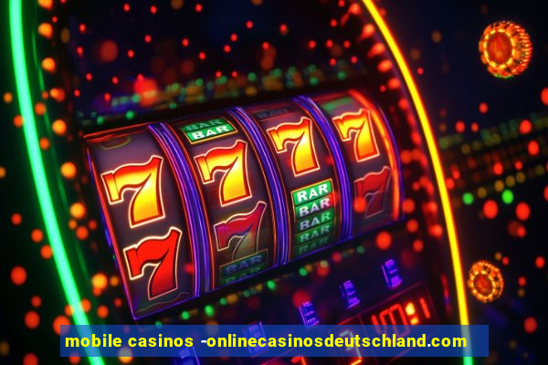 mobile casinos -onlinecasinosdeutschland.com