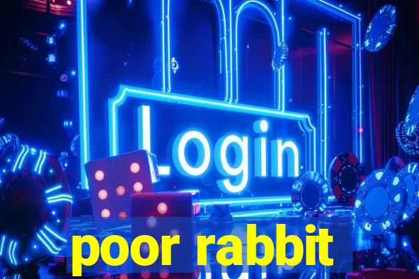 poor rabbit