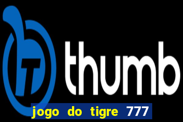 jogo do tigre 777 5 reais