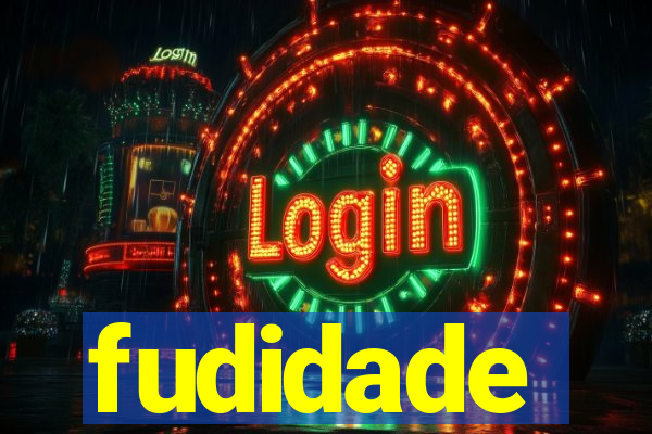 fudidade