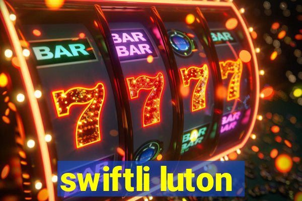 swiftli luton