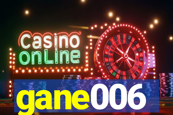 gane006