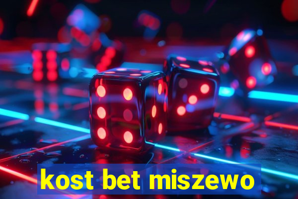 kost bet miszewo