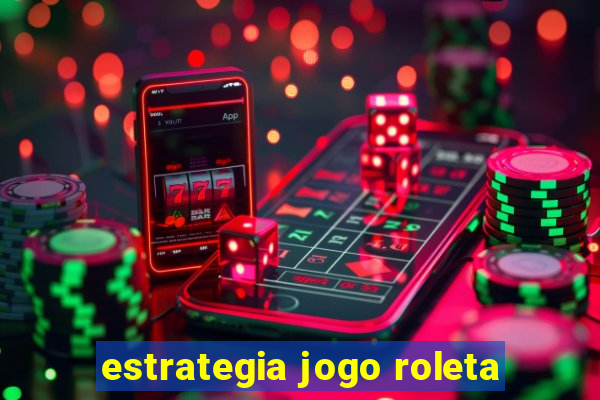 estrategia jogo roleta