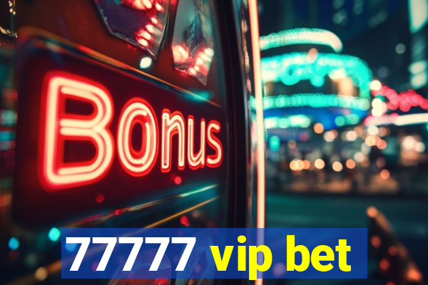 77777 vip bet