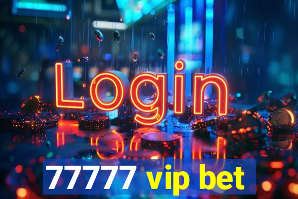 77777 vip bet